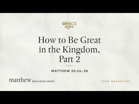 How to Be Great in the Kingdom, Part 2 (Matthew 20:26–28) [Audio Only]