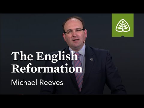 Michael Reeves: The English Reformation