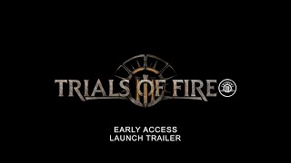 TRIALS of FIRE Early Access Launch Trailer