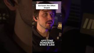 Geniuses Are Often Stupid