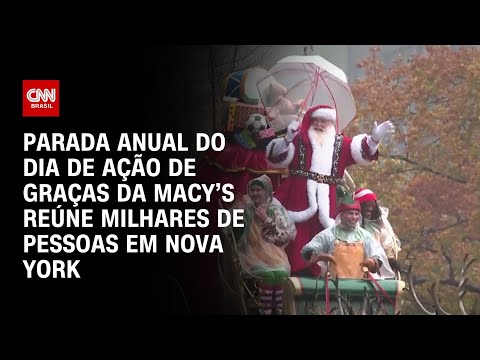 ​Parada anual do Dia de Ação de Graças da Macy’s reúne milhares de pessoas em Nova York | CNN BRASIL