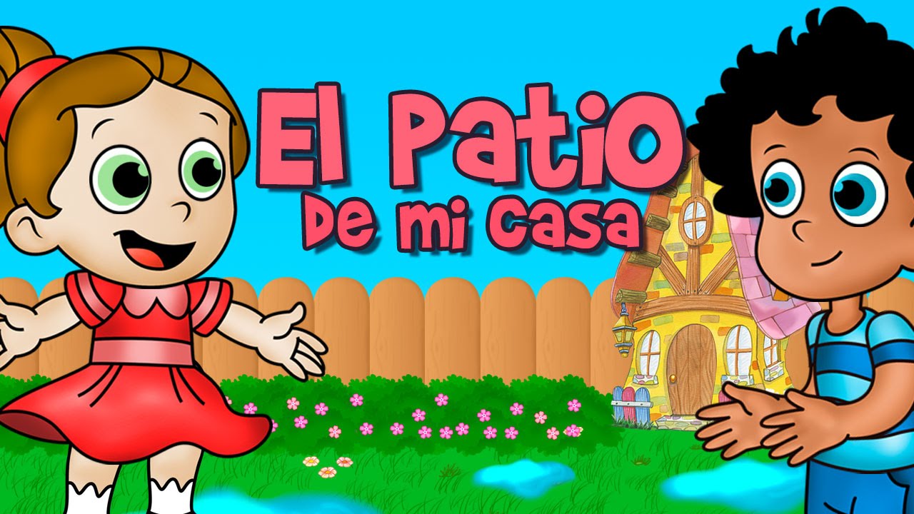 EL PATIO DE MI CASA CANCIÓN INFANTIL (RONDAS Y CANCIONES INFANTILES