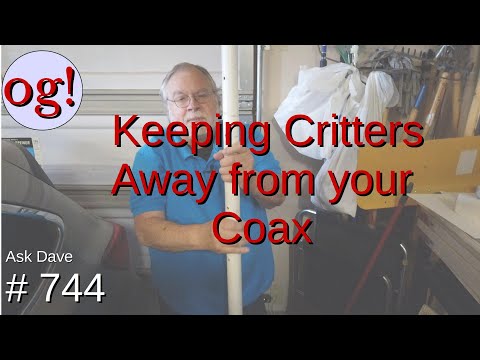 Keeping Critters away from your Coax (#744)