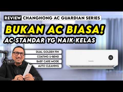 Naik Kelas dgn Durabilitas Ekstra, Baby Care, & Auto Cleaning – Review Changhong AC Guardian Series