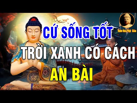 SỐNG LƯƠNG THIỆN rồi mọi chuyện tốt đẹp sẽ đến # cực hay - Vườn Hoa Phật Giáo  video and sound