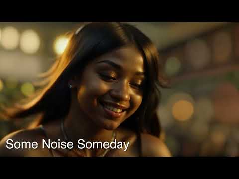 Some Noise Someday