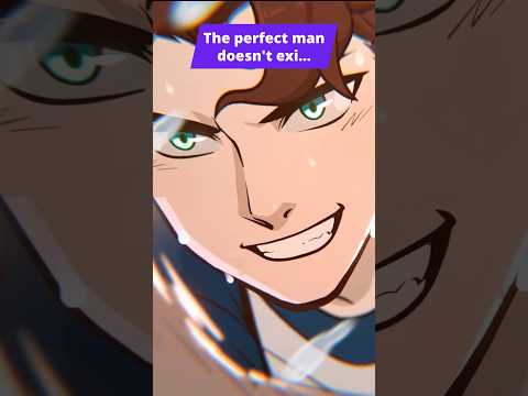 The Perfect man doesn't exis...