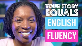 How To Use Your Life Story To Speak English Fluently