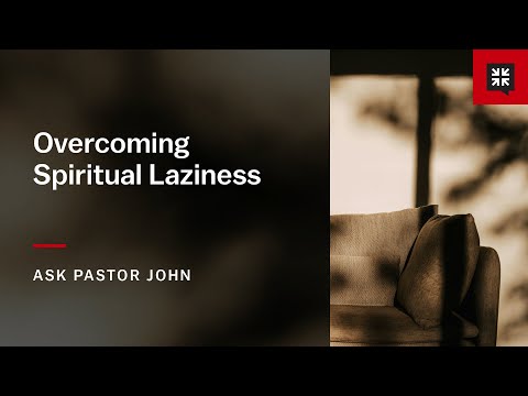 Overcoming Spiritual Laziness