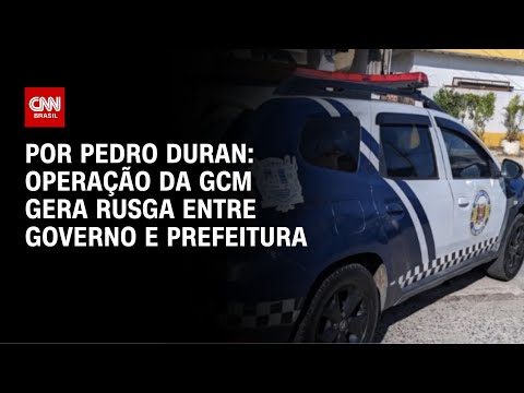 ​Operação da GCM gera rusga entre governo e prefeitura | LIVE CNN