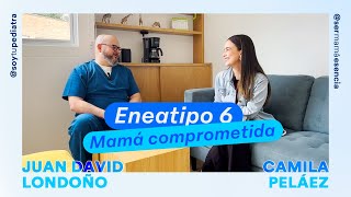 ENEATIPO 6 | UNA MAMÁ COMPROMETIDA Y PROTECTORA - Soy tu Pediatra