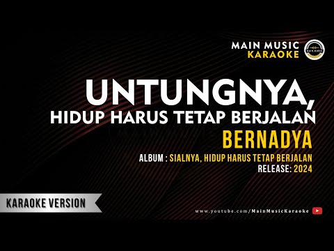 BERNADYA – UNTUNGNYA, HIDUP HARUS TETAP BERJALAN (Karaoke)