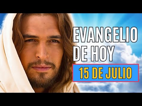 EVANGELIO DE HOY 15 JULIO Martes Semana XV Tiempo Ordinario