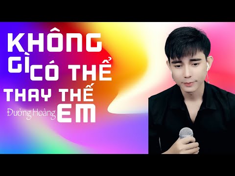 KHÔNG GÌ CÓ THỂ THAY THẾ EM || ĐƯỜNG HOÀNG - COVER