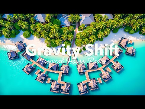 Gravity Shift - Tropical House Radio