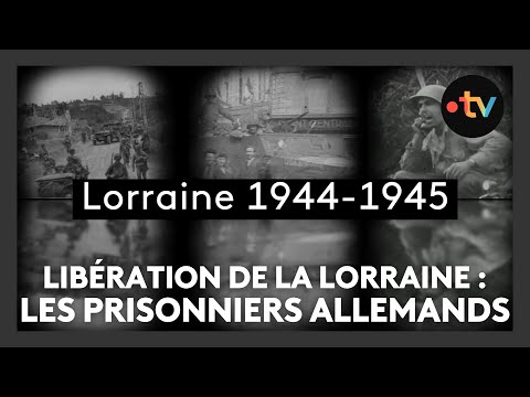 Libération de la Lorraine, épisode 26 : les prisonniers allemands sur le territoire français