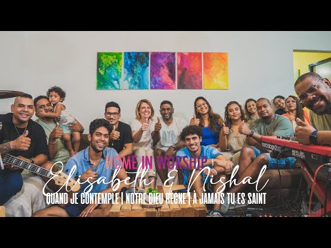 Home in Worship x Elisabeth & Nishal | QUAND JE CONTEMPLE | NOTRE DIEU RÈGNE | À JAMAIS TU ES SAINT