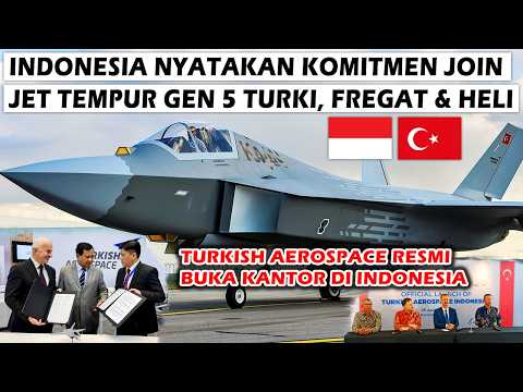 INDONESIA JOIN PESAWAT TEMPUR GEN 5 TURKI,FREGAT & HELI, TURKISH AEROSPACE RESMI BUKA KANTOR DI NKRI