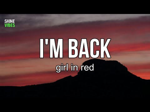 girl in red - I'm Back (Lyrics) | I'm back, I feel like myself