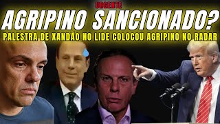 URGENTE AGRIPINO PODE TOMAR SANÇÃO DE TRUMP POR PALESTRA NO LIDE COM XANDÃO SITUAÇÃO É DESESPERADORA