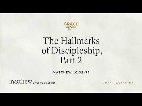 The Hallmarks of Discipleship, Part 2 (Matthew 10:32–33) [Audio Only]