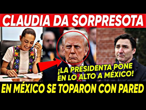 LUNES ¡CLAUDIA DA SORPRESOTA PONE EN LO ALTO A MÉXICO! ESTO DIJO DE TRUMP Y CANADA