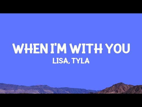 Lisa - When I'm With You (Lyrics) feat. Tyla
