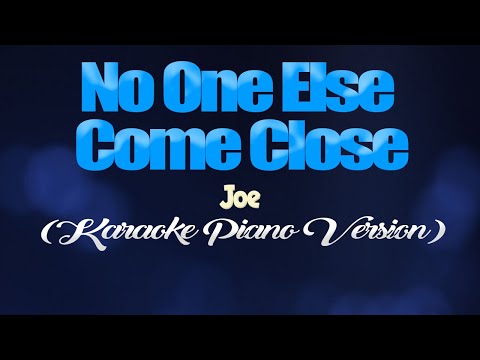 NO ONE ELSE COMES CLOSE – Joe (KARAOKE PIANO VERSION)