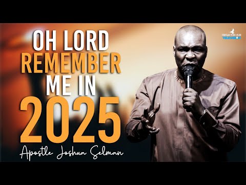 Oh God Remember Me In 2025 Prayers, Change my Story To Favour - Apostle Joshua Selman