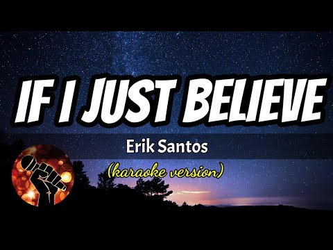 IF I JUST BELIEVE – ERIK SANTOS (karaoke version)