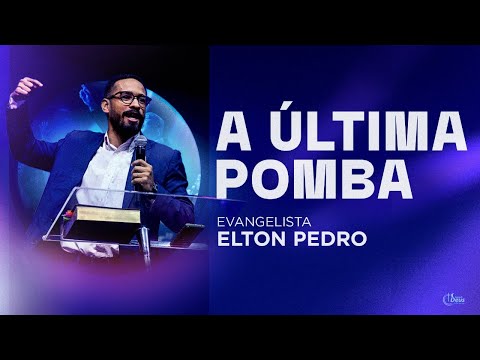 A Última Pomba | Ev. Elton Pedro