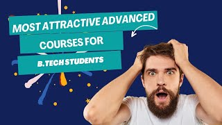 Top Advanced Courses Every B.Tech Student Should Consider!