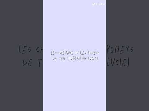 Les chevaux ou les poneys de ton club
