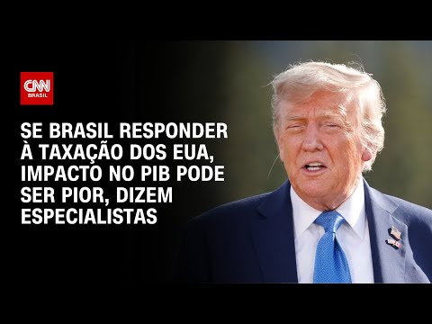 ​Especialistas: Se Brasil responder à taxação dos EUA, impacto no PIB pode ser pior | BASTIDORES CNN
