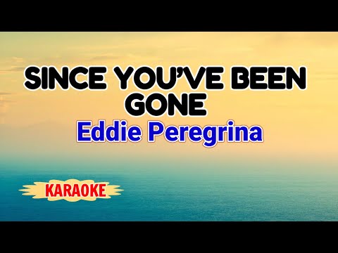 Since You’ve Been Gone – Eddie Peregrina (Karaoke Version)