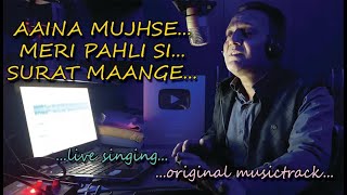 Aaina mujhse Meri Pahli Si Surat Maange || आइना मुझसे मेरी || original musictrack || Live singing.