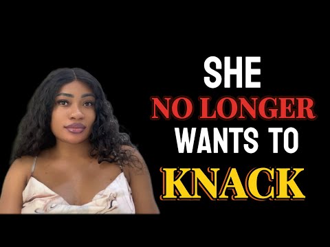 5 Reason She Stopped Wanting To Knack You