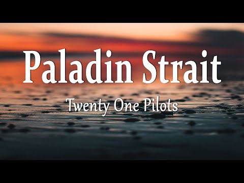 Twenty One Pilots - Paladin Strait (Lyrics)