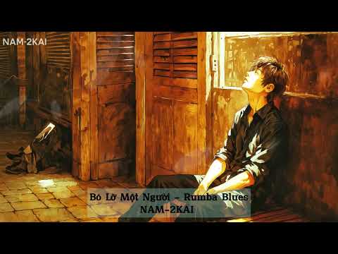 Blues Rumba - BỎ LỠ MỘT NGƯỜI - NAM-2KAI | Nhạc Chill Cafe Buổi Sáng | Music Lygric