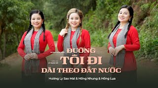 Đường Tôi Đi Dài Theo Đất Nước - 3 Chị Em Ruột Hương Ly, Hồng Nhung, Hồng Lụa | Nhạc Cách Mạng,MV 4K