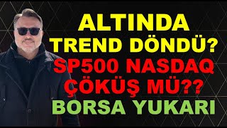 ABD verisi sonrası | Altın DÖNDÜ MÜ? | SP500 | Nasdaq ÇÖKÜŞ MÜ? | Borsa YUKARI!