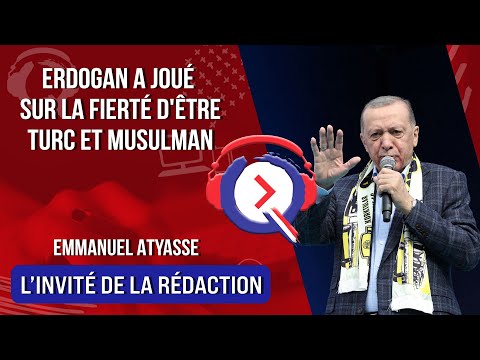 Erdogan a joué sur la fierté d'être turc et musulman  - L'invité de la rédaction du 29 mai 2023