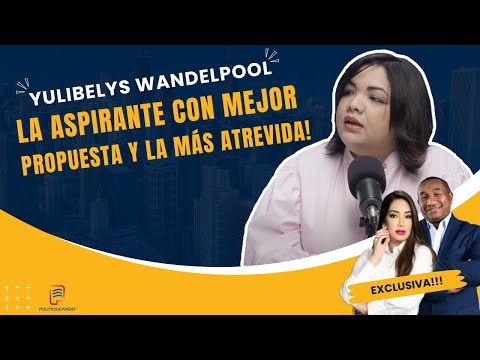 YULIBELYS WANDELPOOL LA ASPIRANTE CON MEJOR PROPUESTA Y LA MÁS ATREVIDA! EN POLITIQUEANDO RD