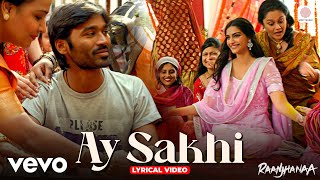 Ay Sakhi - Lyrical Video | Raanjhanaa | Sonam Kapoor | Dhanush | A.R. Rahman | Chinmayi, Madhushree