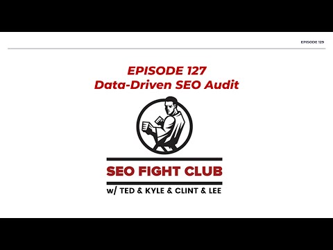 SEO Fight Club - Episode 127 - Data-Driven SEO Audit