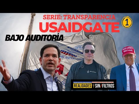 SERIE USAIDGATE, CAPÍTULO 1: ¿POR QUÉ EL DOGE HACE AUDITORÍA A LA USAID?