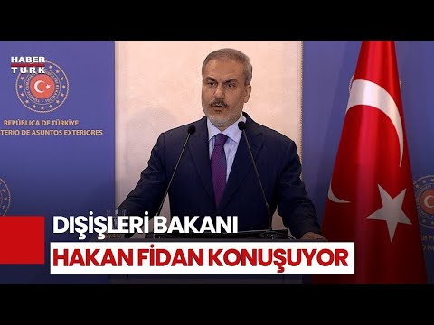 Dışişleri Bakanı Hakan Fidan konuşuyor...