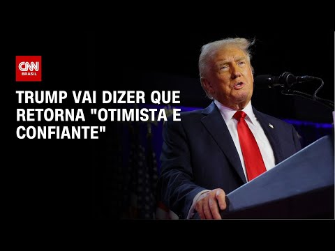 Trump vai dizer que retorna "otimista e confiante" | CNN NA POSSE DE TRUMP