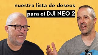 ¿Qué mejoras nos gustarían en un DJI NEO 2? - EL PODCAST Ep 03