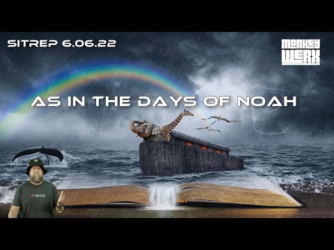 SITREP 6.6.22 - As in the Days of Noah